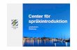 Center för språkintroduktion - goteborgsregionen.se · •Utbildning med tyngdpunkt i det svenska språket •Målet att gå vidare till fortsatta studier i ... 3 • Nyanlända
