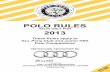 POLO RULES - The Pony Club · £3 0 0 Generously sponsored by POLO RULES VALID ONLY FOR 2013 These Rules apply to ALL Pony Club and Junior HPA Polo Competitions Issued by PONY CLUB