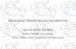 Neonatal Abstinence Syndrome - .Neonatal Abstinence Syndrome Glenna Bailey, RN,MSN Nurse Health Consultant