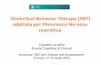 Dialectical Behavior Therapy (DBT) - documenti.fullday.comdocumenti.fullday.com/Slides_LAMELA.pdf · emotiva, di gestione dello stress •L’Anoressia Nervosa di tipo restrittivo