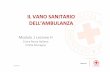 IL VANO SANITARIO DELL’AMBULANZA - cripr.weebly.comcripr.weebly.com/uploads/2/0/2/7/20276515/modulo_1_lez._h.pdf · Modulo 1 Lezione H Croce Rossa Italiana Emilia Romagna IL VANO