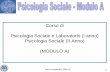 Corso di Psicologia Sociale e Laboratorio (I anno ... di psicologia sociale 3... · Psicologia Sociale e Laboratorio (I anno) Psicologia Sociale (II Anno) (MODULO A) Anno Accademico