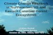 Climate Change Research in Northeastern US and Eastern ... · in Northeastern US and Eastern Canadian Forest Ecosystems ... Rustad, L.E., J.M.Melillo, M.J. Mitchell, I. J. Fernandez,
