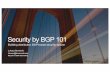 Security by BGP 101 - lukasz.bromirski.net · Security by BGP 101. Roadmap for the session BGP as security mechanism BGP blackholing project Call to action ... AS300 AS400 AS451 10.10.0.0/16.
