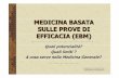 MEDICINA BASATA SULLE PROVE DI EFFICACIA (EBM)biblioteca.asmn.re.it/allegati/medicinabasatasulleprovediefficacia... · prove di efficacia sufficienti, se il paziente rientra nei criteri