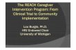 The REACH Caregiver Intervention Program: From Clinical ...ageing.hku.hk/upload/file/20130202 Prof. Louis Burgio.pdf · The REACH Caregiver Intervention Program: From Clinical Trial