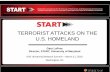 TERRORIST ATTACKS ON THE U.S. HOMELAND - orau.gov · Example 1. Gary LaFree. Director, START, University of Maryland. DHS University Network Summit – March 11, 2010. Washington,