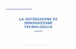 La definizione di innovazione tecnologica - 2011 - My LIUCmy.liuc.it/MatSup/2010/Y90011/2. La definizione di innovazione... · LA DEFINIZIONE DI INNOVAZIONE D. Sorrenti -Corso di