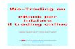 We-Trading.eu eBook per iniziare il trading online · 2018-10-13 · Email Opzioni Binarie: supporto@we-trading.eu. ... i futures e le opzioni per la copertura del rischio di cambio