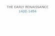 THE EARLY RENAISSANCE 1400-1494 · –Masaccio (The Holy Trinity, The Tribute Money) –Fra Angelico (Annunciation) –Pierro della Francesca (The Flagellation) –Sandro Botticelli