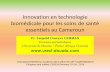 Innovation en technologie biomédicale pour les soins de ... · Innovation en technologie biomédicale pour les soins de santé essentiels au Cameroun International MEDICAL Academy