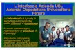 L’interfaccia Azienda USL Azienda Ospedaliera -Universitaria · • Ospedali per assistenza terziaria : legati ad una facolt à di Medicina, concentrano tecnologie sofisticate e