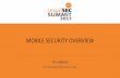MOBILE SECURITY OVERVIEW - ilta.personifycloud.com Mobile... · - Phishing Drive by download Malicious websites & files - Malformed content that triggers OS or app ... a proxy for