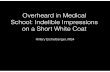 Overheard in Medical School: Indelible Impressions on a ... · Overheard in Medical School: Indelible Impressions on a Short White Coat Hillary Eichelberger, MS4. White Coats Originally
