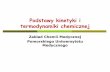 Podstawy kinetyki i termodynamiki chemicznej - pum.edu.pl · Jest niezbędna do: ... • czas życia kompleksu jest bardzo krótki ... Energia aktywacji jest równa różnicy między