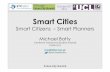 Smart Cities - rtpi.org.uk · Smart Cities Smart Citizens Smart Planners Michael Batty Centre for Advanced Spatial Analysis CASA-UCL m.batty@ucl.ac.uk @jmichaelbatty Future City Summit