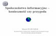 Społeczeństwo informacyjne – konieczno czy przygodariad.pk.edu.pl/~mareks/si0.pdf · Społeczeństwo przyszłości bazujące głównie na technologii informacyjnej, która może
