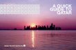 A QUICK GUIDE TO QATAR - ITU Telecom Worldtelecomworld.itu.int/.../uploads/2014/11/a_quick_guide_to_qatar.pdf · A QUICK GUIDE TO QATAR. Katara Cultural Village 3. Khor Al Adaid.