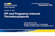 ITP and Pregnancy Induced Thrombocytopenia - MedStar Health · ITP and Pregnancy Induced Thrombocytopenia ... ST-HUS, possible TMA ... patients with idiopathic thrombocytopenic purpura.