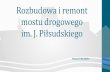im. J. Piłsudskiego - torun.pl · • naprawa płyty pomostu • wymiana uszkodzonych elementów konstrukcji stalowej pomostu (podłużnice, blachy węzłowe) ... Budowa tymczasowego