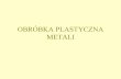 OBRÓBKA PLASTYCZNA METALI - mech.pg.edu.pl³bka... · Mechanizmy odkształcenia plastycznego • Poślizg dyslokacyjny • Bliźniakowanie • Pełzanie dyslokacyjne • Pełzanie