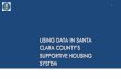 Using Data in Santa Clara County · Santa Clara County Homeless Census & Surveyiii • Sheltered • Unsheltered 7,067 7,631 6,556 7,394 0 -----January January January January 2011