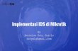 Implementasi IDS di Mikrotik · • Serangan DoS • Serangan DDoS • Akses yang tidak dikenal ke router • Di mikrotik, Chain yang digunakan adalah input atau ... dengan koneksi