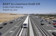 BART to Livermore Draft EIR 08 29 Dublin... · 2 Purpose of Tonight’s Meeting • Share highlights of the BART to Livermore Draft Environmental Impact Report (EIR) • Receive your