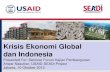 Krisis Ekonomi Global dan Indonesia - crawford.anu.edu.au · untuk memperkirakan kapan resesi akan dapat berakhir; • Karena tidak dapat melakukan devaluasi mata uang, negara- ...