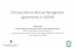 Introduction to Mutual Recognition Agreements in ASEAN for Goods... · •The ASEAN Ministers of Agriculture and Forestry (AMAF), in 2006 and 2014, has endorsed the ASEAN Agricultural