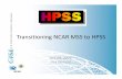 Transitioning NCAR MSS to HPSS - CISL Home · Transitioning NCAR MSS to HPSS Oct 29, 2009 Erich Thanhardt. Overview ... (1 TB) • integration with IBM's General Parallel ... –