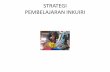 Strategi Pembelajaran Inkuiri - staffnew.uny.ac.idstaffnew.uny.ac.id/.../7strategi-pembelajaran-inkuiripdf.pdf · STRATEGI PEMBELAJARAN INKUIRI •aktivitas siswa ... Pembelajaran