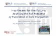 Healthcare for the Future - NUS PubLect InnovBusCreat... · Healthcare for the Future: ... Wards ICU Day Care Diagnostic Units Process Units Reference physician Institutes, Departments,