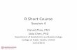 R Short Course - University of Oklahoma Health Sciences Centerosctr.ouhsc.edu/sites/default/files/sites/default/files/docs/berd... · R Short Course Session 4 Daniel Zhao, PhD Sixia