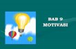 BAB 9 MOTIVASIstaffnew.uny.ac.id/.../pendidikan/Bab+9+Motivasi.pdf · 2017-01-23 · • Motivasi dan Kinerja • Perkembangan Teori Motivasi 1. Teori Isi ... Motivasi intrinsik:
