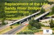 Replacement of the I-84 Sandy River Bridges · Replace Sandy River Bridges • Widen bridges to provide 2 – thru lanes & 1 auxiliary lane in each direction • Provide Bike/Pedestrian
