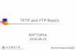 TFTP and FTP Basics - mayan.cnmayan.cn/IA/16/8-FTP-20160425.pdf · 2 Agenda n File transfer and access n TFTP (Trivial File Transfer Protocol) n FTP (File Transfer Protocol) n NFS