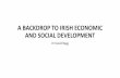 David Begg A BACKDROP TO IRISH ECONOMIC AND SOCIAL ... fileIRELAND AND THE 2008 FINANCIAL CRISIS •Ireland had a plain vanilla property and banking crisis •‘Soft Landing’ hypothesis