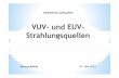 VUV- und EUV-Strahlungsquellen(MariuszBastek) · Gliederung 1 Utl i l tt S kt1. Ultraviolettes Spektrum 2. Entstehung der VUV- und EUV- Strahlung 3. VUV- und EUV- Quellenarten 4.
