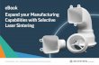 eBook Expand your Manufacturing Capabilities with ... file2 Selective Laser Sintering The Ultimate 3D Manufacturing Solution. Selective Laser Sintering is a process that uses high-powered