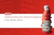 Implementing Zero Based Budgeting - LEAPROS · Implementing Zero Based Budgeting Chris Winter, Heinz. ... individuals contributing to the ZBB Budgeting process. It is the best place