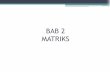 BAB 2 MATRIKS - dinus.ac.iddinus.ac.id/repository/docs/ajar/Bab_2_Matriks.pdf · 1. Pengertian Matriks Matriks adalah daftar bilangan yang disusun dalam bentuk baris dan kolom yang