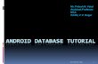 ANDROID DATABASE TUTORIAL - Muaz Gultekin - Blog · Introduction Android provides several ways to store user and app data. SQLite is one way of storing user data. SQLite is a very