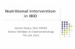 Nutritional Intervention in IBD - Irspen · Nutritional Intervention in IBD Elaine Neary, BSc MINDI Senior Dietitian in Gastroenterology 7th Jan 2011. 30 minute overview Malnutrition