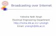 Broadcasting over Internet - IIT Kanpurhome.iitk.ac.in/~ynsingh/seminars/BroadcastOverInternet-I.pdf · Internet protocol (IP) – language to be used when talking to other networks.