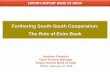 Furthering South-South Cooperation: The Role of Exim Bank · • Exim Bank of India, has played a catalytic role in effecting India’s increasing integration with the global economy,