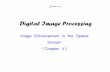 Digital Image Processing - Oghabianoghabian.net/download/4-EnhancementSpDom.pdf · Digital Image Processing Image Enhancement in the Spatial Domain (Chapter 4) The principal objective