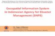 Geospatial Information in Disaster Management · •One door data policy –BNPB is become the only one have authority to release disaster data in Indonesia. •One Map Policy –Basemap