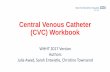 Central Venous Catheter (CVC) Workbook · Central Venous Catheter (CVC) Workbook WHHT 2017 Version Authors Julia Awad, Sarah Entwistle, Christine Townsend