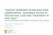 “HEALTHY MIGRANTS IN MALARIA-FREE COMMUNITIES - … · “healthy migrants in malaria-free communities - equitable access to prevention, care and treatment in ... lp 68 61 44 106
